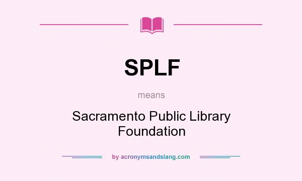What does SPLF mean? It stands for Sacramento Public Library Foundation
