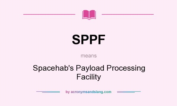 What does SPPF mean? It stands for Spacehab`s Payload Processing Facility