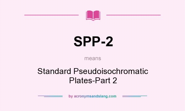 What does SPP-2 mean? It stands for Standard Pseudoisochromatic Plates-Part 2