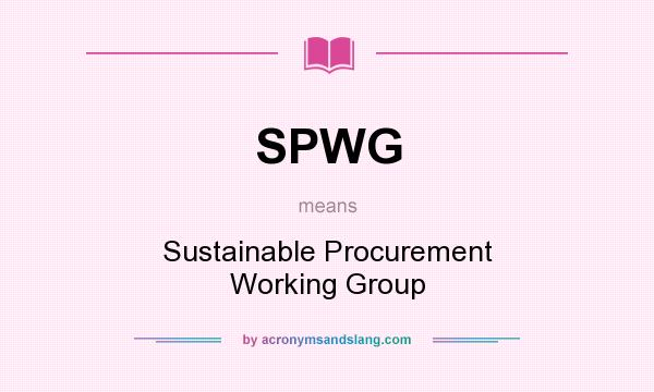 What does SPWG mean? It stands for Sustainable Procurement Working Group