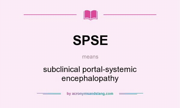 What does SPSE mean? It stands for subclinical portal-systemic encephalopathy