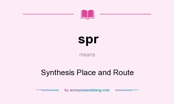 What does spr mean? It stands for Synthesis Place and Route