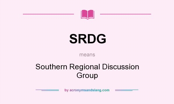 What does SRDG mean? It stands for Southern Regional Discussion Group