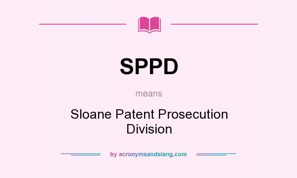 What does SPPD mean? It stands for Sloane Patent Prosecution Division
