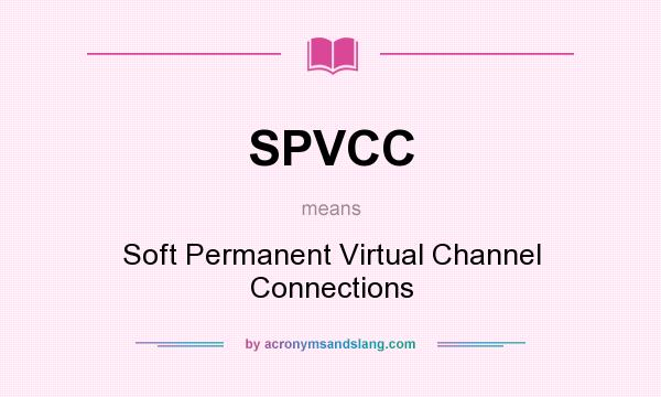 What does SPVCC mean? It stands for Soft Permanent Virtual Channel Connections