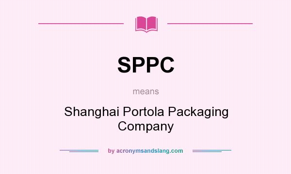 What does SPPC mean? It stands for Shanghai Portola Packaging Company