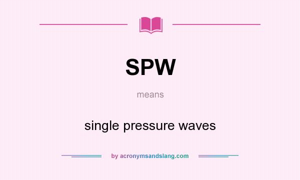 What does SPW mean? It stands for single pressure waves