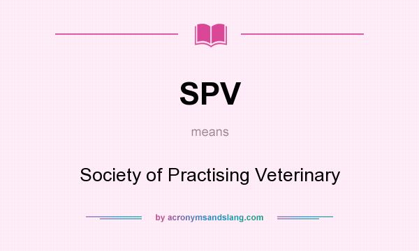 What does SPV mean? It stands for Society of Practising Veterinary