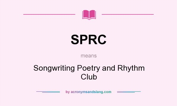 What does SPRC mean? It stands for Songwriting Poetry and Rhythm Club