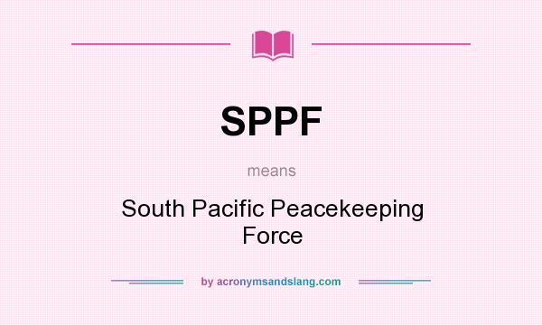 What does SPPF mean? It stands for South Pacific Peacekeeping Force