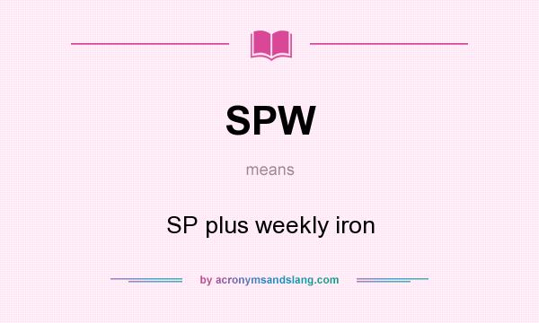 What does SPW mean? It stands for SP plus weekly iron