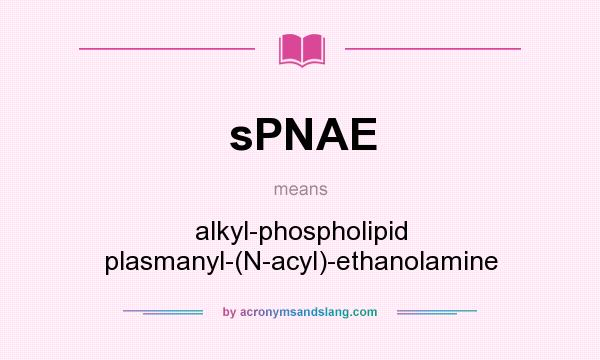 What does sPNAE mean? It stands for alkyl-phospholipid plasmanyl-(N-acyl)-ethanolamine