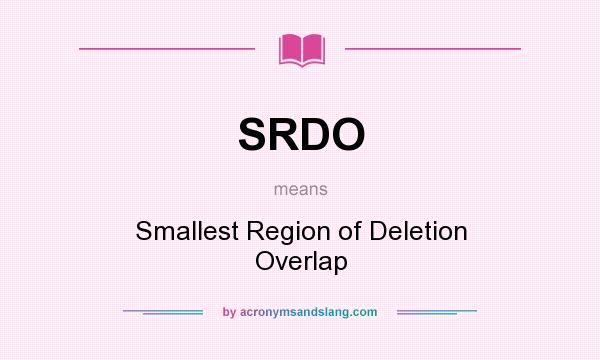 What does SRDO mean? It stands for Smallest Region of Deletion Overlap