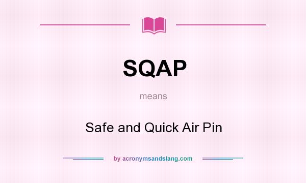 What does SQAP mean? It stands for Safe and Quick Air Pin