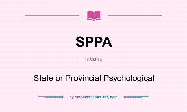 What does SPPA mean? It stands for State or Provincial Psychological