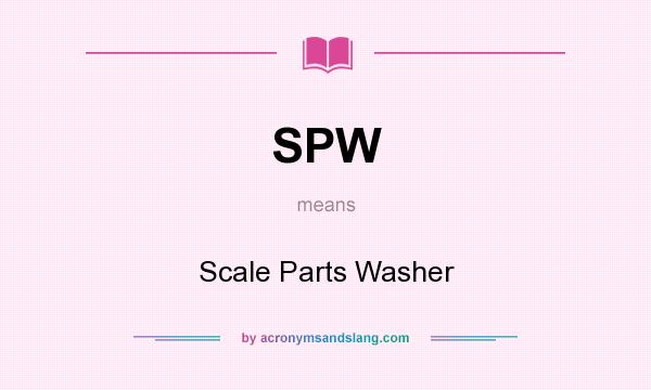 What does SPW mean? It stands for Scale Parts Washer