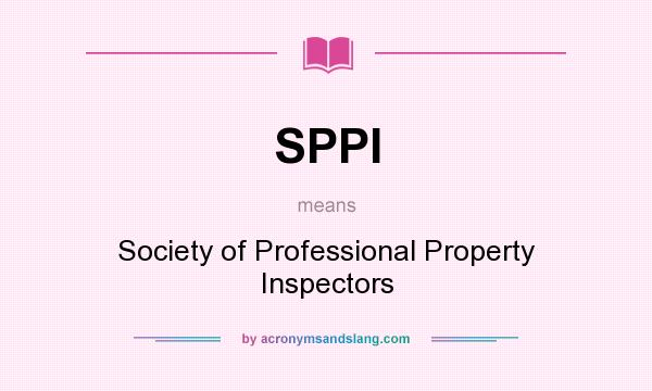 What does SPPI mean? It stands for Society of Professional Property Inspectors