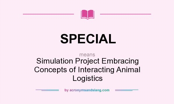 What does SPECIAL mean? It stands for Simulation Project Embracing Concepts of Interacting Animal Logistics