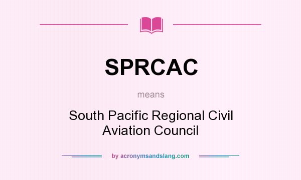What does SPRCAC mean? It stands for South Pacific Regional Civil Aviation Council