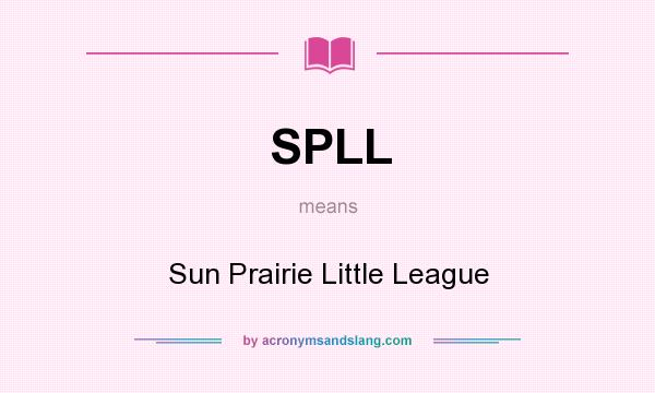 What does SPLL mean? It stands for Sun Prairie Little League