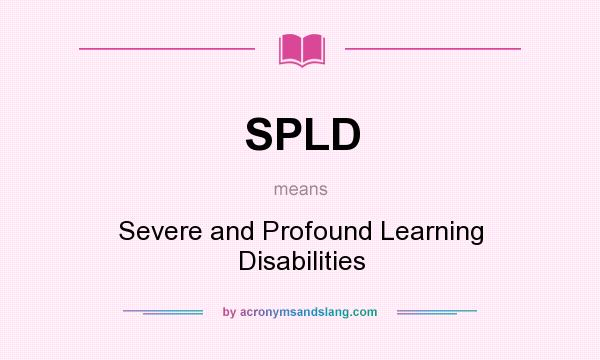 What does SPLD mean? It stands for Severe and Profound Learning Disabilities