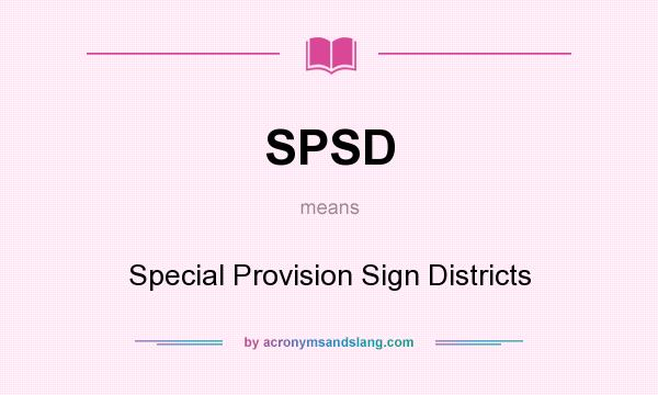 What does SPSD mean? It stands for Special Provision Sign Districts
