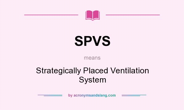 What does SPVS mean? It stands for Strategically Placed Ventilation System
