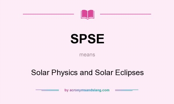 What does SPSE mean? It stands for Solar Physics and Solar Eclipses