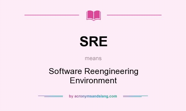 What does SRE mean? It stands for Software Reengineering Environment