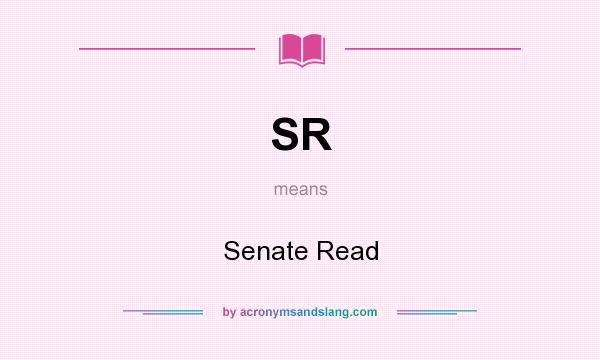 What does SR mean? It stands for Senate Read