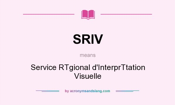 What does SRIV mean? It stands for Service RTgional d`InterprTtation Visuelle