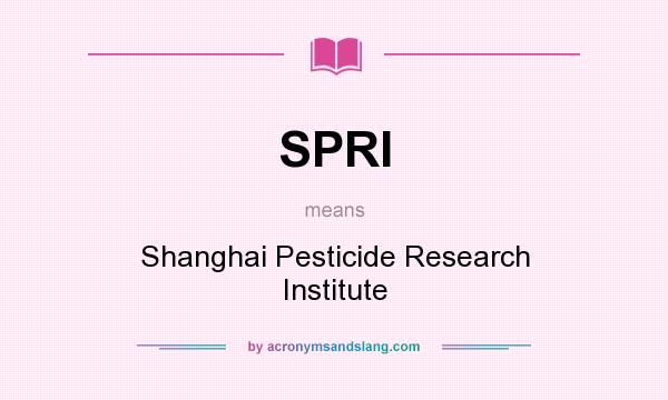 What does SPRI mean? It stands for Shanghai Pesticide Research Institute
