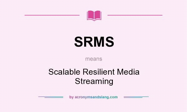 What does SRMS mean? It stands for Scalable Resilient Media Streaming