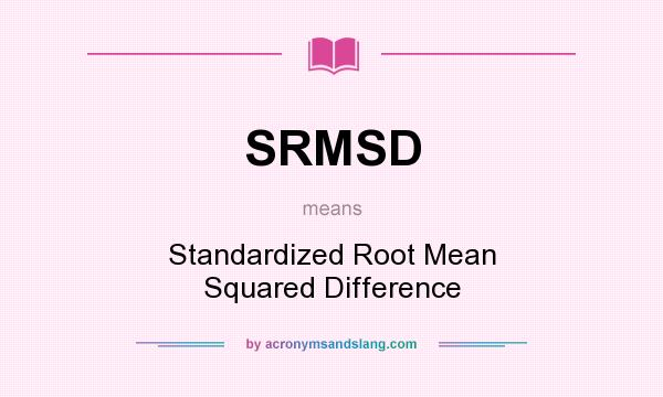 What does SRMSD mean? It stands for Standardized Root Mean Squared Difference