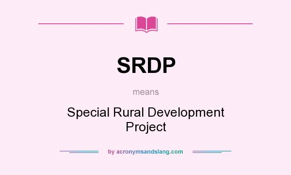 What does SRDP mean? It stands for Special Rural Development Project