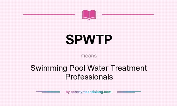 What does SPWTP mean? It stands for Swimming Pool Water Treatment Professionals