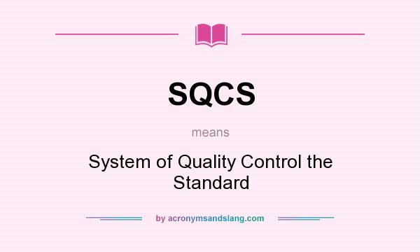 What does SQCS mean? It stands for System of Quality Control the Standard
