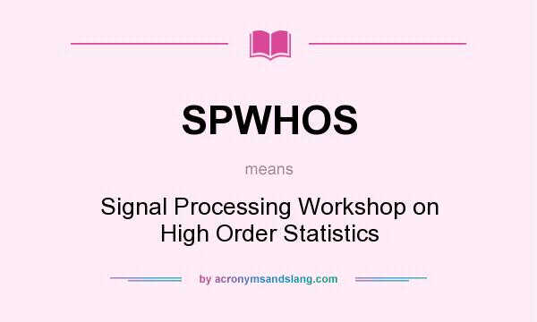 What does SPWHOS mean? It stands for Signal Processing Workshop on High Order Statistics