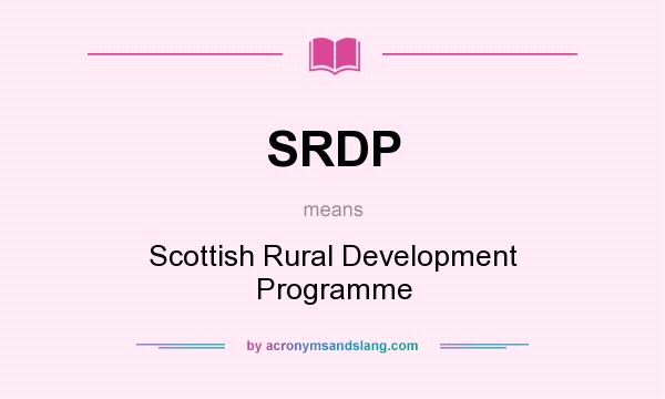 What does SRDP mean? It stands for Scottish Rural Development Programme