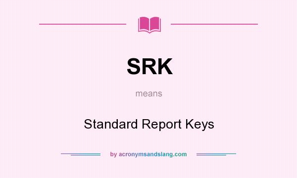 What does SRK mean? It stands for Standard Report Keys