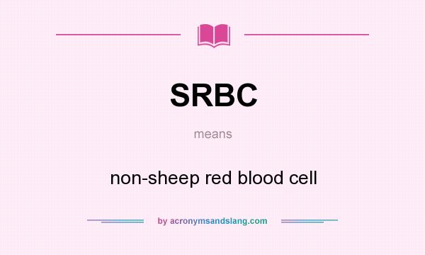 What does SRBC mean? It stands for non-sheep red blood cell