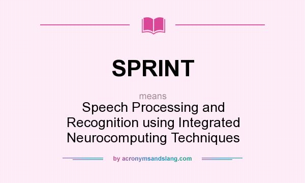 What does SPRINT mean? It stands for Speech Processing and Recognition using Integrated Neurocomputing Techniques
