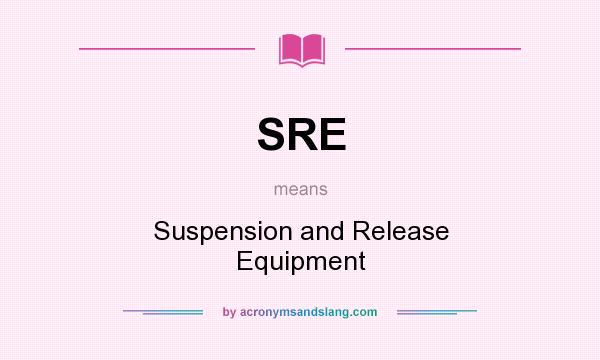 What does SRE mean? It stands for Suspension and Release Equipment