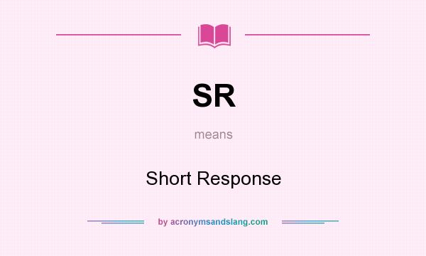 What does SR mean? It stands for Short Response