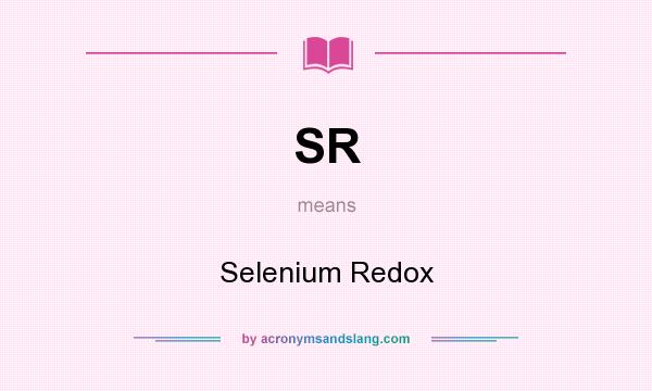What does SR mean? It stands for Selenium Redox