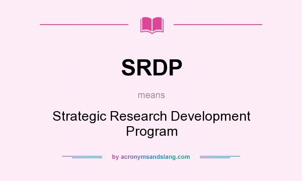 What does SRDP mean? It stands for Strategic Research Development Program