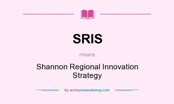 What does SRIS mean? It stands for Shannon Regional Innovation Strategy