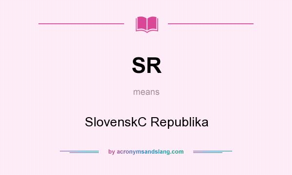 What does SR mean? It stands for SlovenskC Republika