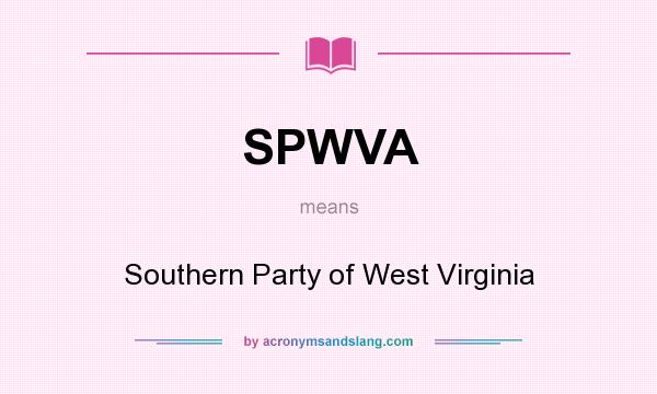 What does SPWVA mean? It stands for Southern Party of West Virginia