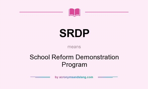 What does SRDP mean? It stands for School Reform Demonstration Program